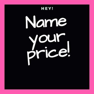 NAME YOUR PRICE! ACCEPTING ALL *REASONABLE * OFFER